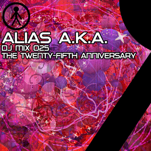 Alias A.K.A. - DJ Mix 025 - The Twenty-Fifth Anniversary