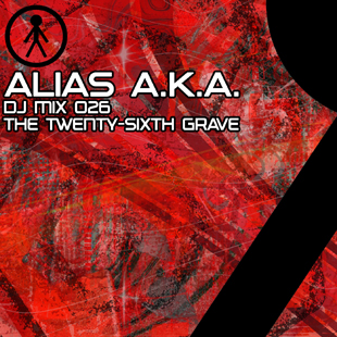Alias A.K.A. - DJ Mix 026 - The Twenty-Sixth Grave