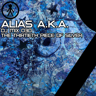Alias A.K.A. - DJ Mix 030 - The Thirtieth Piece Of Silver