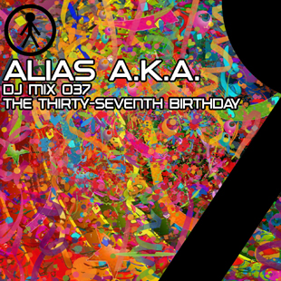 Alias A.K.A. - DJ Mix 037 - The Thirty-Seventh Birthday