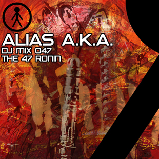 Alias A.K.A. - DJ Mix 047 - The 47 Ronin
