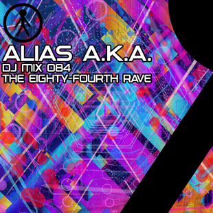 Alias A.K.A. - DJ Mix 084 - The Eighty-Fourth Rave